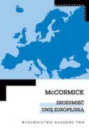 Zrozumieć Unię Europejską. Autor: McCormick John. Dadada.pl Okładka książki Zrozumieć Unię Europejską