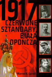 1917 Czerwone sztandary, biała opończa. Autor: Warren H. Carroll. Dadada.pl Okładka książki 1917 Czerwone sztandary, biała opończa