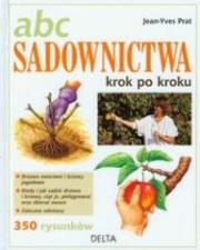 ABC sadownictwa krok po kroku. Autor: Prat Jean-Yves. Dadada.pl Okładka książki ABC sadownictwa krok po kroku