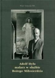 Okładka książki Adolf Hyła - malarz w służbie Bożego Miłosierdzia