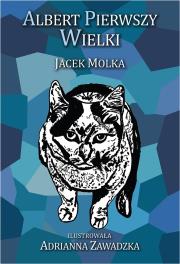 Albert Pierwszy Wielki. Autor: Molka Jacek. Dadada.pl Okładka książki Albert Pierwszy Wielki
