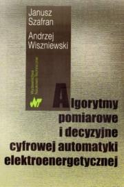 Algorytmy pomiarowe i decyzyjne cyfrowej.... Autor: Szafran Janusz, Wiszniewski Andrzej. Dadada.pl Okładka książki Algorytmy pomiarowe i decyzyjne cyfrowej...