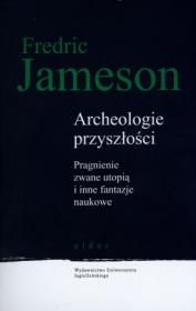 Archeologie przyszłości. Autor: Jameson Fredric. Dadada.pl Okładka książki Archeologie przyszłości