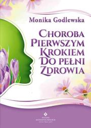 Choroba. Pierwszym krokiem do pełni zdrowia. Autor: Monika Godlewska. Dadada.pl Okładka książki Choroba. Pierwszym krokiem do pełni zdrowia