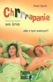 Chrapanie we śnie. Jak z tym walczyć. Autor: Spork Peter. Dadada.pl Okładka książki Chrapanie we śnie. Jak z tym walczyć