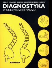 Diagnostyka w kinezyterapii i masażu. Autor: Robert Walaszek, Kasperczyk Tadeusz, Leszek Magiera. Dadada.pl Okładka książki Diagnostyka w kinezyterapii i masażu