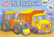 Okładka książki Dla malucha. Na budowie