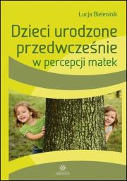 Okładka książki Dzieci urodzone przedwcześnie w percepcji matek