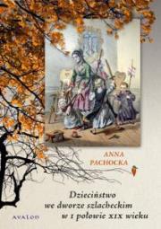 Okładka książki Dzieciństwo we dworze szlacheckim w I połowie XIX