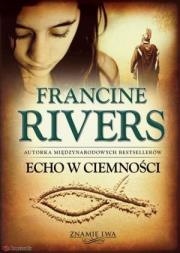 Echo w ciemności. Autor: Francine Rivers. Dadada.pl Okładka książki Echo w ciemności