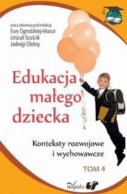 Edukacja małego dziecka T.4. Autor: Szuścik Urszula, Ewa Ogrodzka-Mazur (red.), Oleksy Jadwiga. Dadada.pl Okładka książki Edukacja małego dziecka T.4