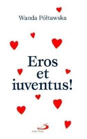 Eros et Iuventus. Autor: Wanda Półtawska. Dadada.pl Okładka książki Eros et Iuventus