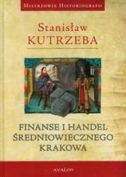 Finanse i handel średniowiecznego Krakowa. Autor: Kutrzeba Stanisław. Dadada.pl Okładka książki Finanse i handel średniowiecznego Krakowa