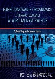 Funkcjonowanie organizacji zhierarchizowanej .... Autor: Wojciechowska-Filipek Sylwia. Dadada.pl Okładka książki Funkcjonowanie organizacji zhierarchizowanej ...