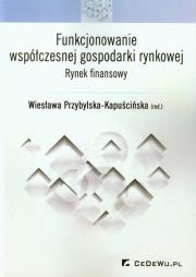 Funkcjonowanie współ. gosp. rynkowej - rynek fin.. Autor: Wiesława Przybylska-Kapuścińska (red.). Dadada.pl Okładka książki Funkcjonowanie współ. gosp. rynkowej - rynek fin.