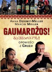 Gaumardżos! Opowieści z Gruzji w.2013. Autor: Dziewit-Meller Anna, Meller Marcin. Dadada.pl Okładka książki Gaumardżos! Opowieści z Gruzji w.2013