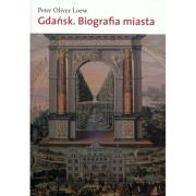 Gdańsk. Biografia miasta. Autor: Loew Peter Oliver. Dadada.pl Okładka książki Gdańsk. Biografia miasta