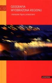Okładka książki Geografia wyobrażona regionu. Literackie figury pr