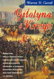 Gilotyna i Krzyż. Autor: Warren H. Carroll. Dadada.pl Okładka książki Gilotyna i Krzyż