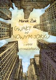 Gwałt w Nowym Jorku i inne opowiadania. Autor: Niedużak Marek. Dadada.pl Okładka książki Gwałt w Nowym Jorku i inne opowiadania