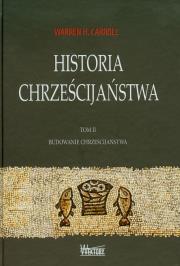 Historia chrześcijaństwa T2 Budowanie.... Autor: Warren H. Carroll. Dadada.pl Okładka książki Historia chrześcijaństwa T2 Budowanie...