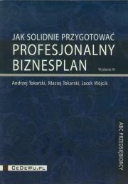 Jak solidnie przygotować profesjonalny biznesplan. Autor: Tokarski Andrzej, Tokarski Maciej, Wójcik Jacek. Dadada.pl Okładka książki Jak solidnie przygotować profesjonalny biznesplan
