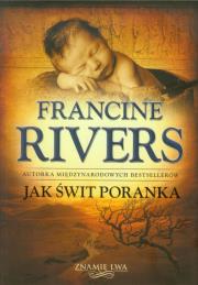 Jak świt poranka. Autor: Francine Rivers. Dadada.pl Okładka książki Jak świt poranka