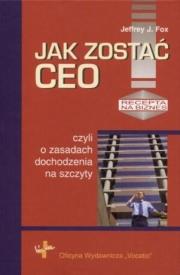 Jak zostać Ceo, czyli o zasadach dochodzenia na sz. Autor: Jeffrey J. Fox. Dadada.pl Okładka książki Jak zostać Ceo, czyli o zasadach dochodzenia na sz