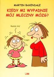Kiedy mi wypadnie mój mleczny mózg. Autor: Martin Baxendale. Dadada.pl Okładka książki Kiedy mi wypadnie mój mleczny mózg