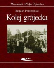 Kolej grójecka - Wydanie jubileuszowe. Autor: Bogdan Pokropiński. Dadada.pl Okładka książki Kolej grójecka - Wydanie jubileuszowe