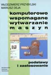 Komputerowo wspomagane wytwarzanie maszyn. Autor: Przybylski Włodzimierz, Deja Mariusz. Dadada.pl Okładka książki Komputerowo wspomagane wytwarzanie maszyn