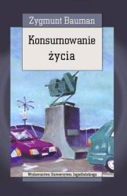 Konsumowanie życia. Autor: Zygmunt Bauman. Dadada.pl Okładka książki Konsumowanie życia