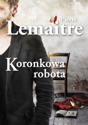 Koronkowa robota. Autor: Lemaitre Pierre. Dadada.pl Okładka książki Koronkowa robota
