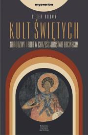 Kult świętych. Narodziny i rola w chrześcijaństwie. Autor: Brown Peter. Dadada.pl Okładka książki Kult świętych. Narodziny i rola w chrześcijaństwie