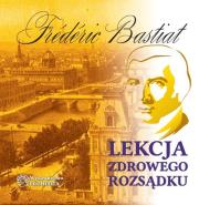 Lekcja zdrowego rozsądku. Audiobook. Autor: Bastiat Frederic. Dadada.pl Okładka książki Lekcja zdrowego rozsądku. Audiobook