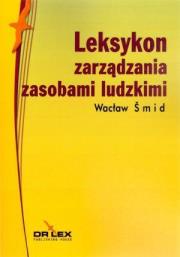 Leksykon zarządzania zasobami ludzkimi. Autor: Wacław Šmid. Dadada.pl Okładka książki Leksykon zarządzania zasobami ludzkimi
