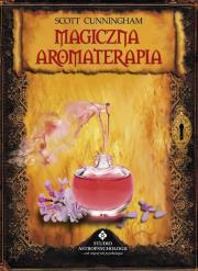 Magiczna aromaterapia. Autor: Scott Cunningham. Dadada.pl Okładka książki Magiczna aromaterapia