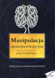 Manipulacja neuroperswazyjna. Autor: Ponikiewski Jacek. Dadada.pl Okładka książki Manipulacja neuroperswazyjna