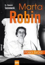 Marta Robin. Pasja życia. Autor: ks. Sławomir Sosnowski. Dadada.pl Okładka książki Marta Robin. Pasja życia