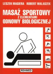 Masaż sportowy z elementami odnowy biologicznej. Autor: Leszek Magiera, Robert Walaszek. Dadada.pl Okładka książki Masaż sportowy z elementami odnowy biologicznej