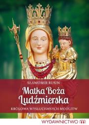 Matka Boża Ludźmierska. Autor: Rusin Sławomir. Dadada.pl Okładka książki Matka Boża Ludźmierska