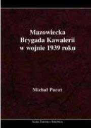Mazowiecka Brygada Kawalerii w wojnie 1939 roku. Autor: Michał Pacut. Dadada.pl Okładka książki Mazowiecka Brygada Kawalerii w wojnie 1939 roku