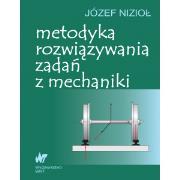 Metodyka rozwiązywania zadań z mechaniki. Autor: Nizioł Józef. Dadada.pl Okładka książki Metodyka rozwiązywania zadań z mechaniki