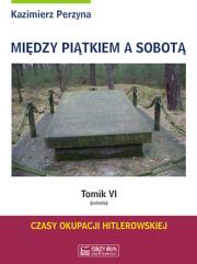 Między Piątkiem a Sobotą Tomik 6 Sobota. Autor: Perzyna Kazimierz. Dadada.pl Okładka książki Między Piątkiem a Sobotą Tomik 6 Sobota