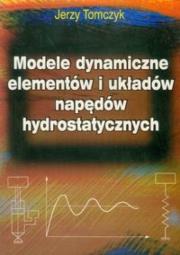 Okładka książki Modele dynamiczne elementów i układów napędów hyd.