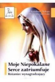 Moje Niepokalane Serce zatriumfuje. Różaniec.... Autor: s. Karolina Nalepa, Łaszewski Wincenty. Dadada.pl Okładka książki Moje Niepokalane Serce zatriumfuje. Różaniec...