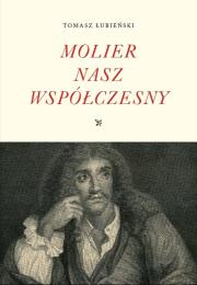 Molier nasz współczesny. Autor: Łubieński Tomasz. Dadada.pl Okładka książki Molier nasz współczesny