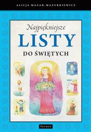Najpiękniejsze listy do świętych. Autor: Mazan-Mazurkiewicz Alicja. Dadada.pl Okładka książki Najpiękniejsze listy do świętych