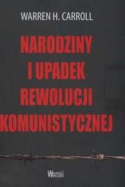 Narodziny i upadek rewolucji komunistycznej. Autor: Warren H. Carroll. Dadada.pl Okładka książki Narodziny i upadek rewolucji komunistycznej