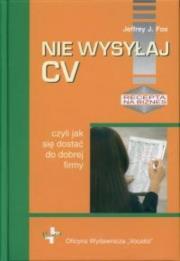Nie wysyłaj cv, czyli jak się dostać.... Autor: Jeffrey J. Fox. Dadada.pl Okładka książki Nie wysyłaj cv, czyli jak się dostać...